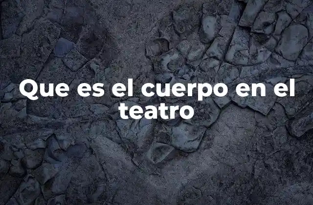 Que es el Cuerpo en el Teatro