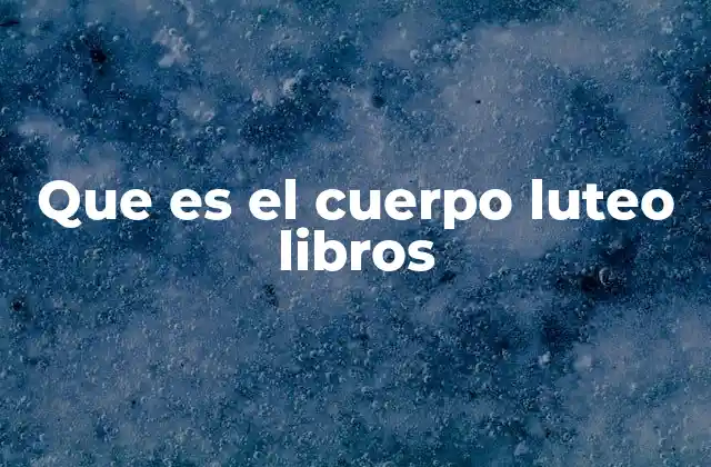 Que es el Cuerpo Luteo Libros
