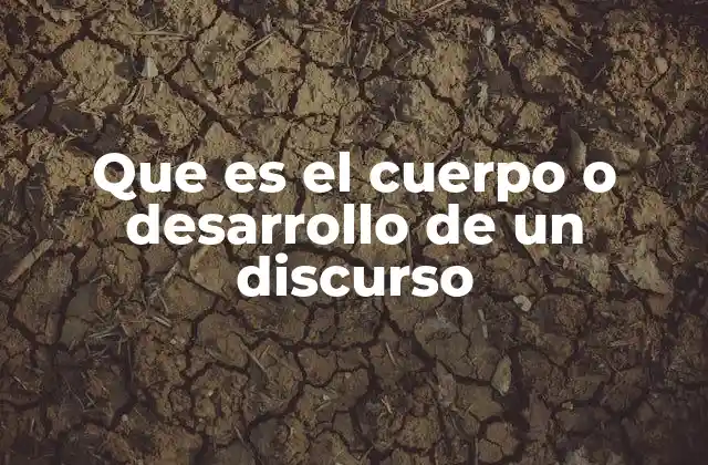 Que es el Cuerpo o Desarrollo de un Discurso 2 La importancia de una estructura clara en el cuerpo del discurso