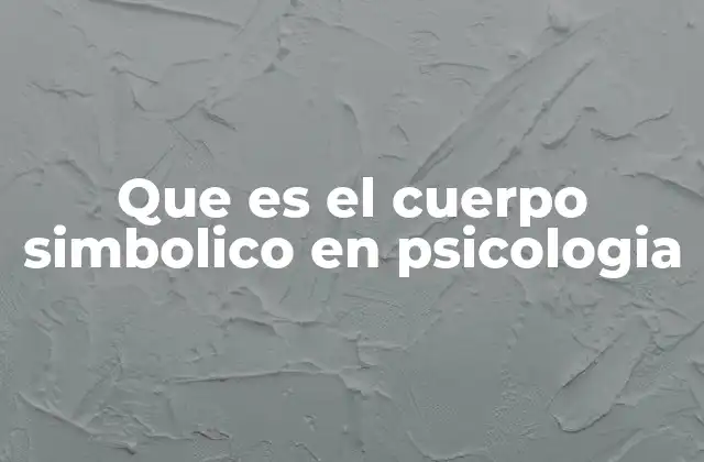 Que es el Cuerpo Simbolico en Psicologia