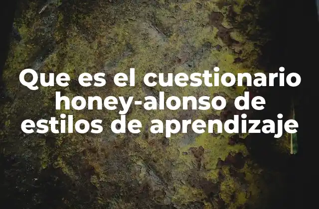 Que es el Cuestionario Honey-alonso de Estilos de Aprendizaje