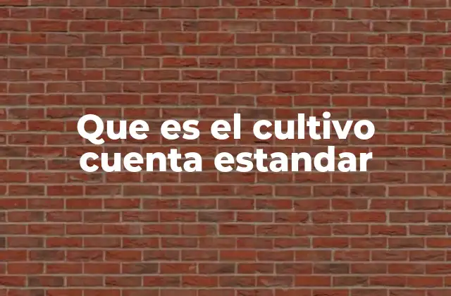 Que es el Cultivo Cuenta Estandar