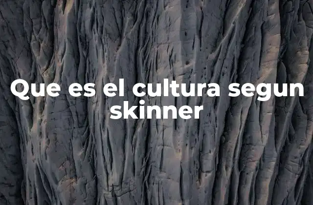 Que es el Cultura Segun Skinner