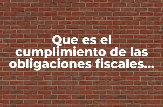 Que es el Cumplimiento de las Obligaciones Fiscales Del Contribuyente