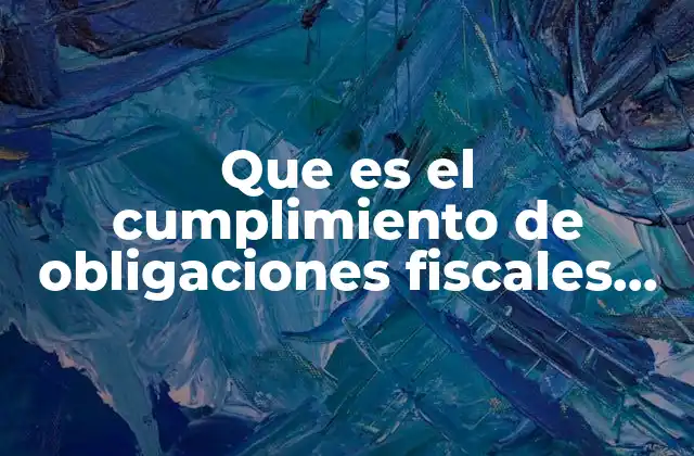 Que es el Cumplimiento de Obligaciones Fiscales 32d Cff