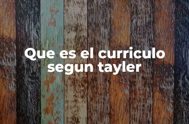 Que es el Curriculo Segun Tayler