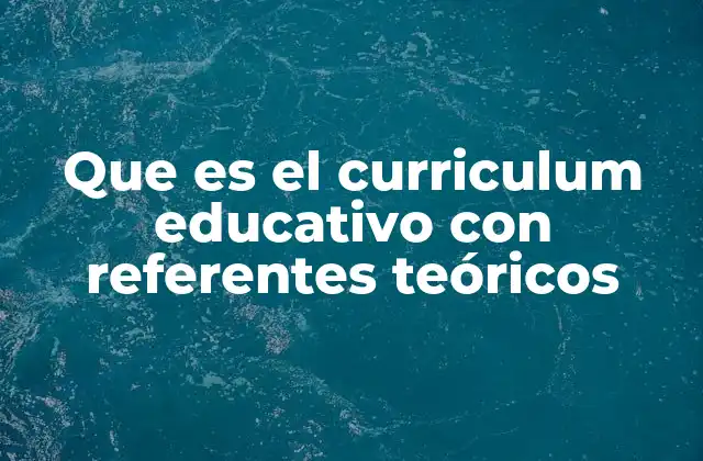 La importancia de los fundamentos teóricos en la estructuración curricular