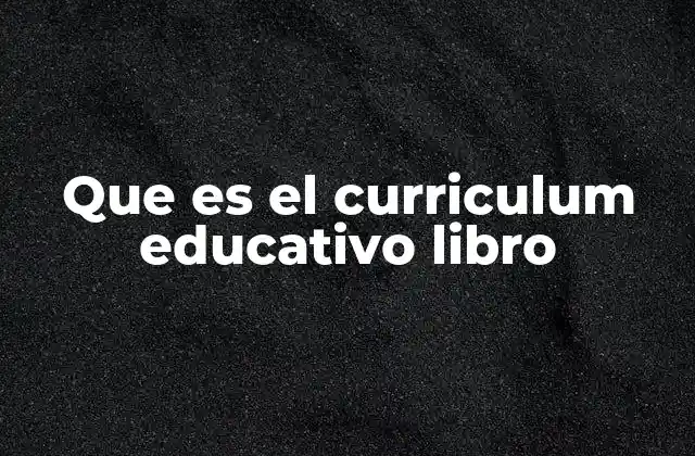 Que es el Curriculum Educativo Libro