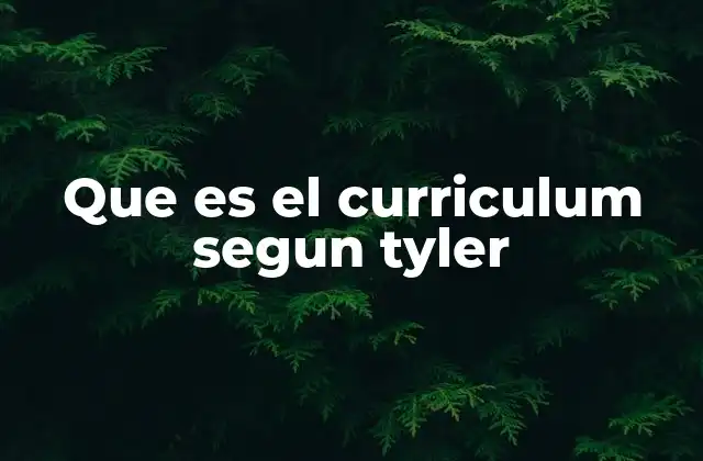 El enfoque de Tyler y su impacto en la educación moderna