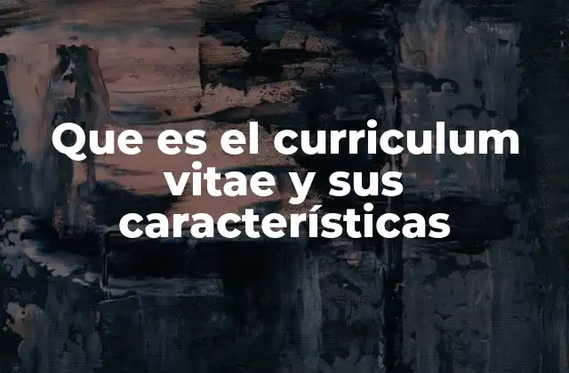 Que es el Curriculum Vitae y Sus Características 2 La importancia de un currículum bien estructurado