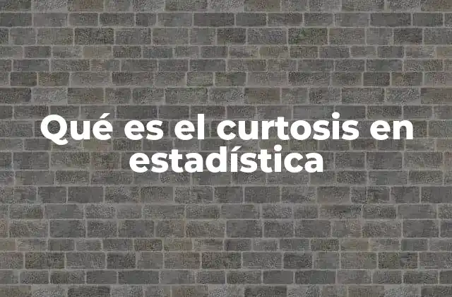 La importancia del curtosis en el análisis de datos