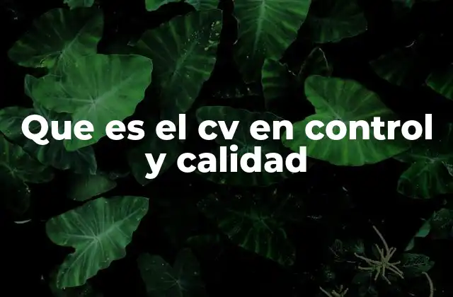 Que es el Cv en Control y Calidad
