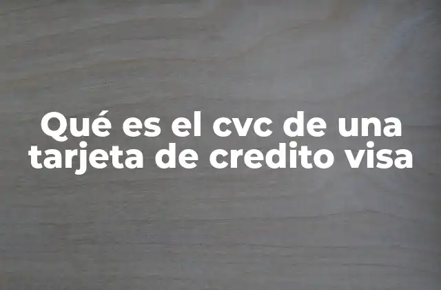 Qué es el Cvc de una Tarjeta de Credito Visa