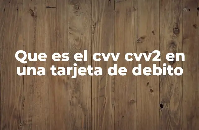 Que es el Cvv Cvv2 en una Tarjeta de Debito