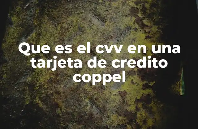 Que es el Cvv en una Tarjeta de Credito Coppel