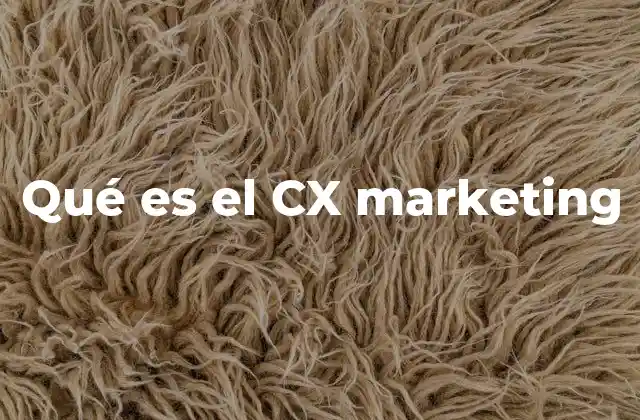 Qué es el Cx Marketing