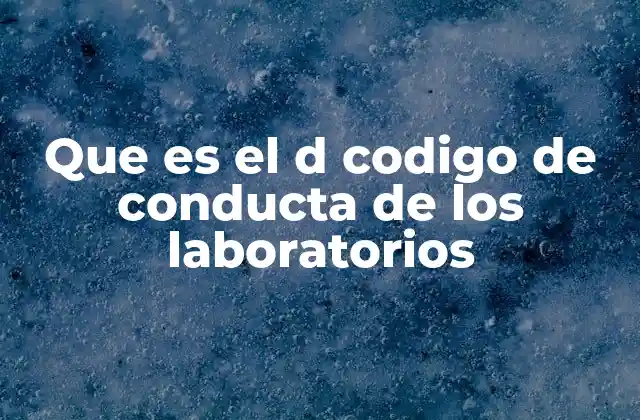 Que es el D Codigo de Conducta de los Laboratorios