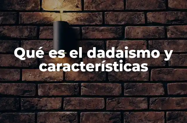 Qué es el Dadaismo y Características