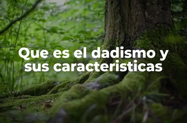 Que es el Dadismo y Sus Caracteristicas