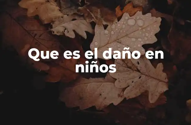 Que es el Daño en Niños