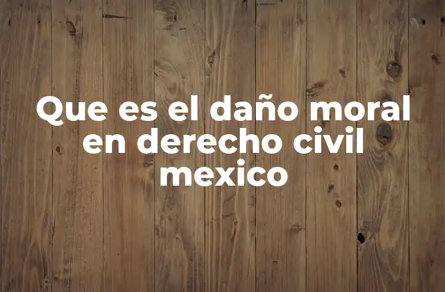 Que es el Daño Moral en Derecho Civil Mexico