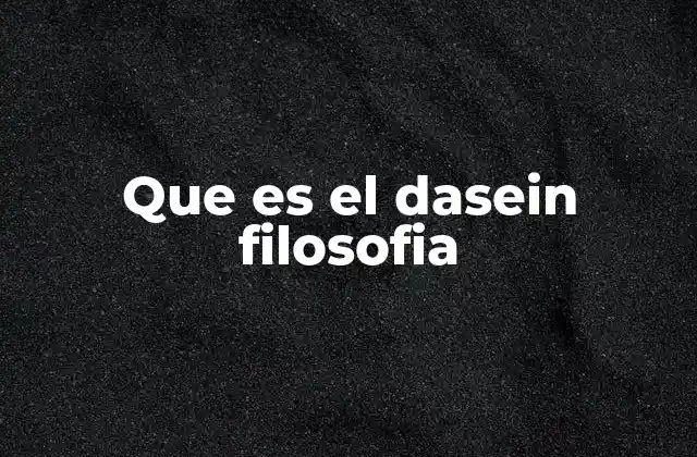 Que es el Dasein Filosofia