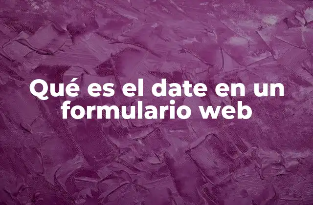 El campo de entrada para fechas en formularios web