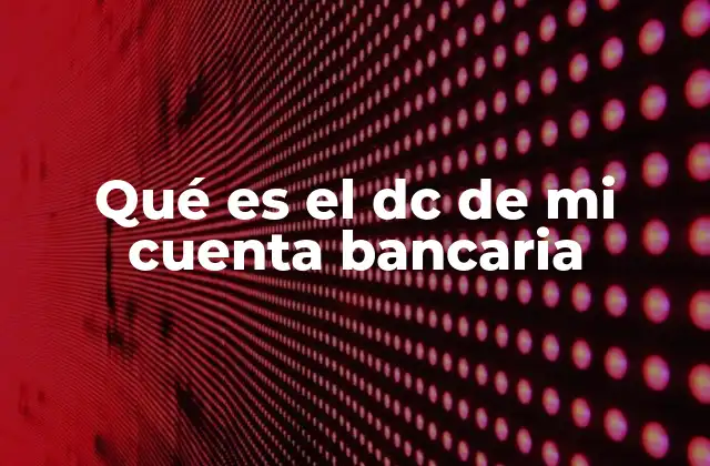 La importancia del DC en la gestión de cuentas bancarias