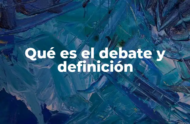 Qué es el Debate y Definición