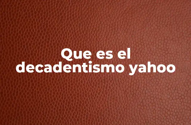 Que es el Decadentismo Yahoo