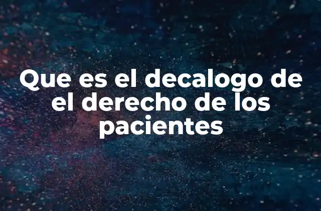 Que es el Decalogo de el Derecho de los Pacientes
