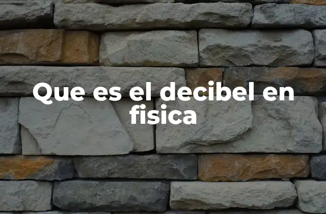 Que es el Decibel en Fisica