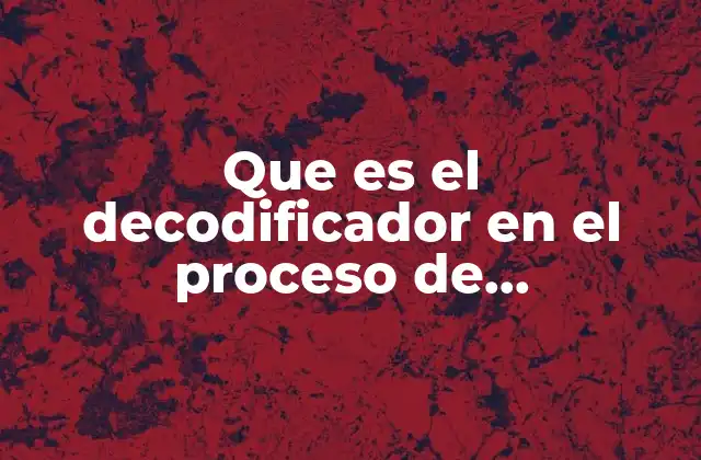 Que es el Decodificador en el Proceso de Comunicacion
