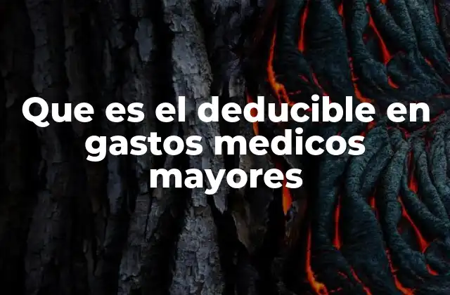 Que es el Deducible en Gastos Medicos Mayores