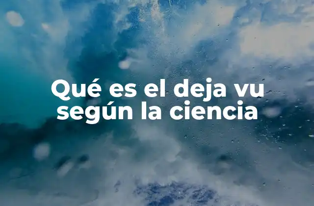 Qué es el Deja Vu según la Ciencia
