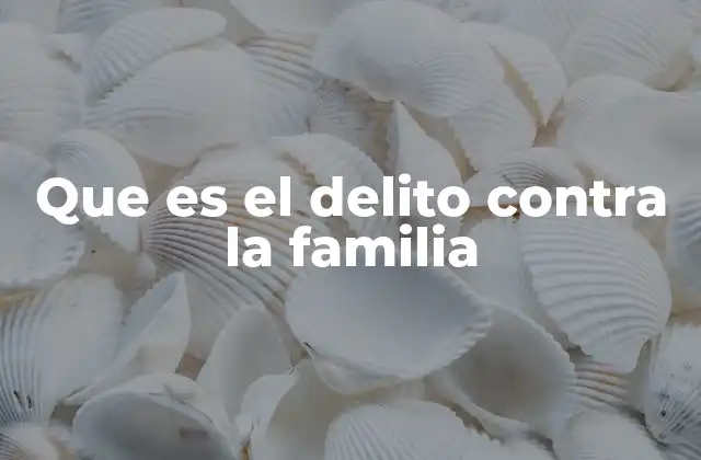 Que es el Delito contra la Familia
