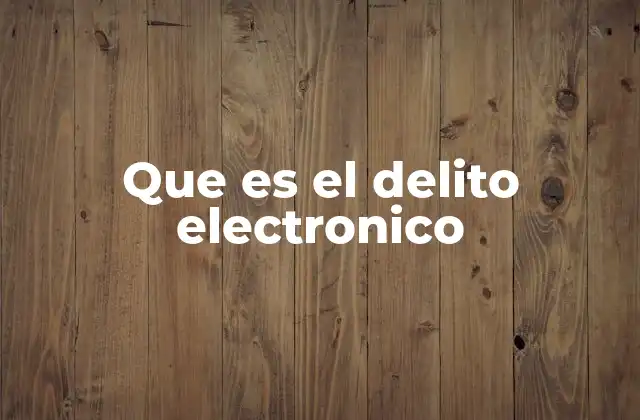 El impacto del delito electrónico en la sociedad