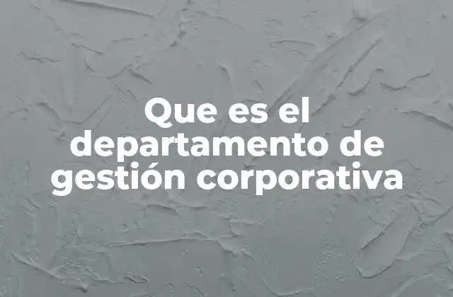 Que es el Departamento de Gestión Corporativa