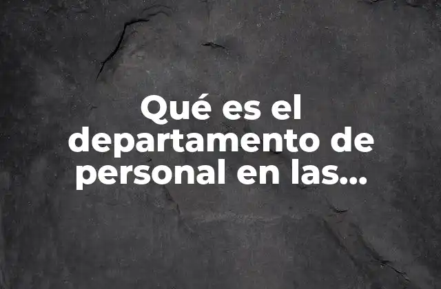 Qué es el Departamento de Personal en las Empresas