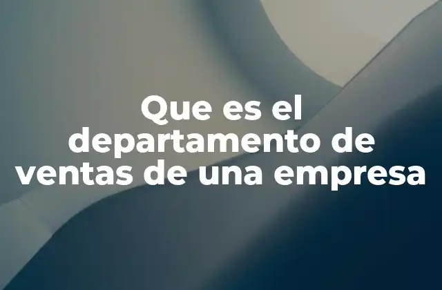 Que es el Departamento de Ventas de una Empresa