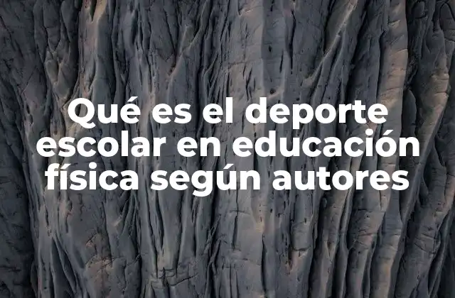 Qué es el Deporte Escolar en Educación Física según Autores
