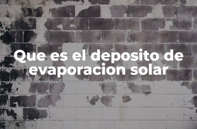 Que es el Deposito de Evaporacion Solar