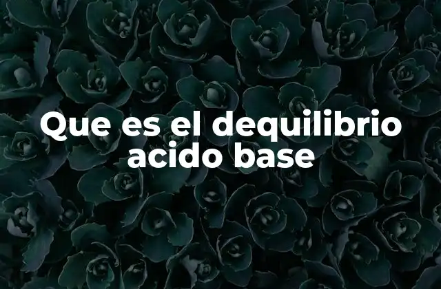 Que es el Dequilibrio Acido Base