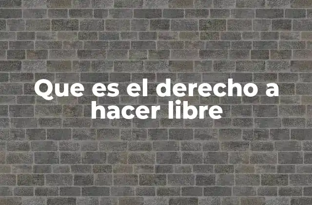 Que es el Derecho a Hacer Libre