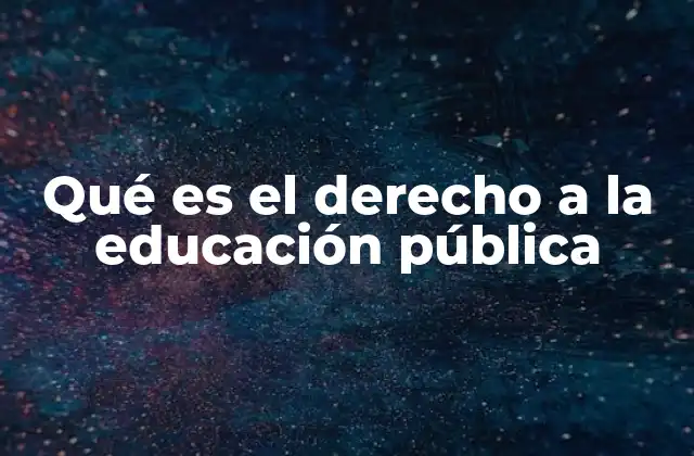 Qué es el Derecho a la Educación Pública