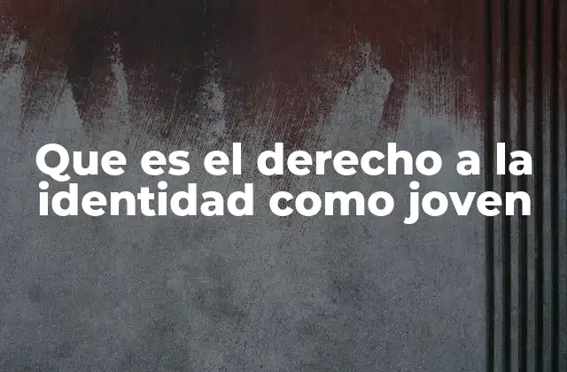 La importancia de reconocer la identidad juvenil en la sociedad