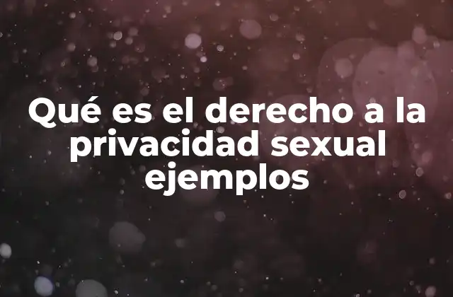 Qué es el Derecho a la Privacidad Sexual Ejemplos 2 La protección de la identidad sexual en el marco legal
