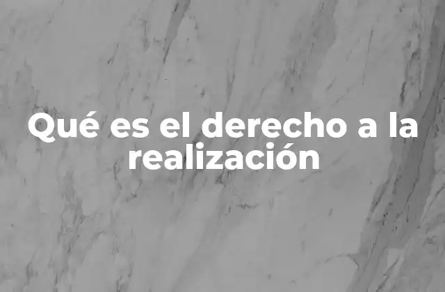 Qué es el Derecho a la Realización
