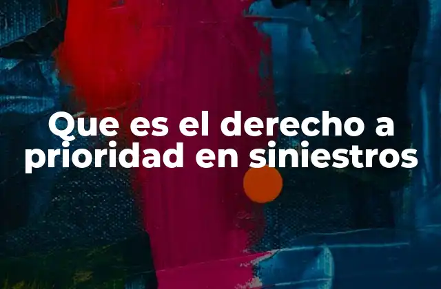 Que es el Derecho a Prioridad en Siniestros
