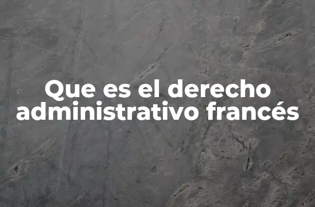 Origen y evolución del sistema administrativo en Francia